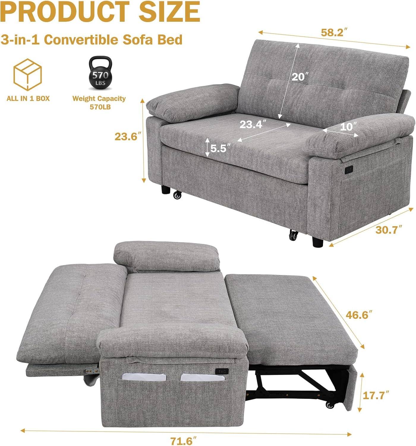 PRODUCT SIZE  
3-in-1 Convertible Sofa Bed  

ALL IN 1 BOX  
Weight Capacity 570LB  

58.2"  
20"  
23.6"  
23.4"  
5.5"  
10"  
30.7"  
46.6"  
17.7"  
71.6"
