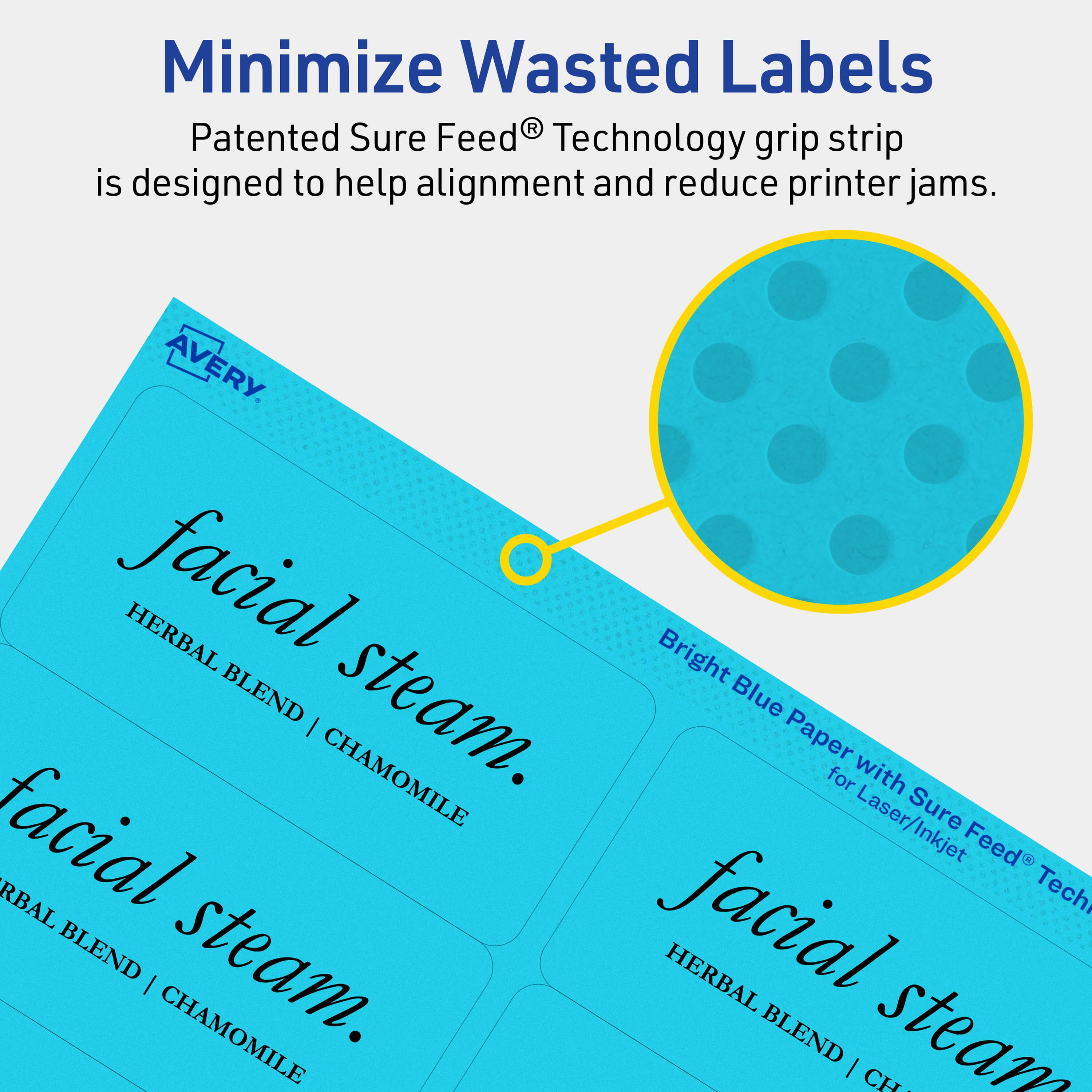 Minimize Wasted Labels

Patented Sure Feed® Technology grip strip is designed to help alignment and reduce printer jams.

AVERY

facial steam.
HERBAL BLEND | CHAMOMILE

Bright Blue Paper with Sure Feed® Technology for Laser/Inkjet