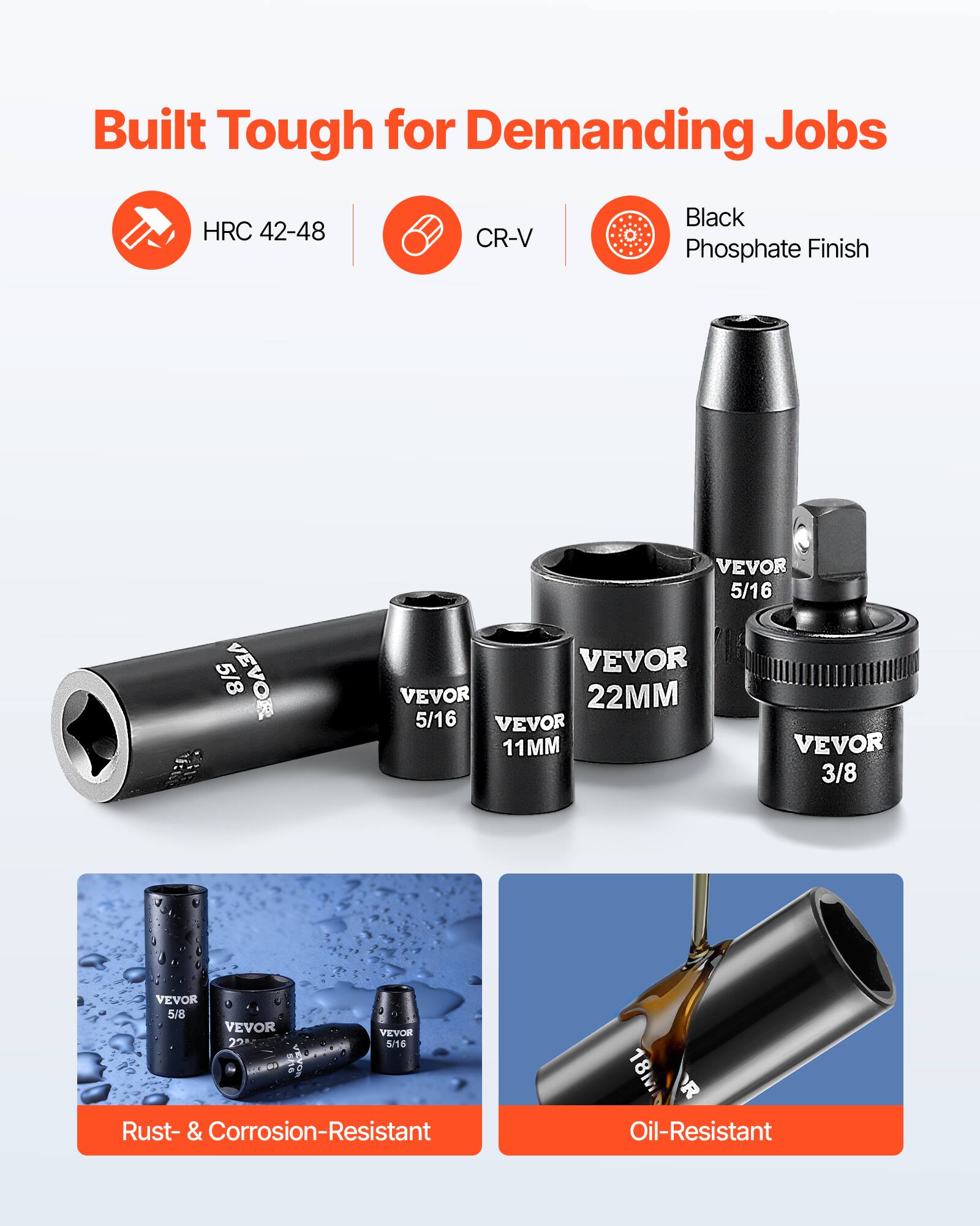 Built Tough for Demanding Jobs  
HRC 42-48  
CR-V  
Black Phosphate Finish  

VEVOR 5/8  
VEVOR 5/16  
VEVOR 22MM  
VEVOR 11MM  
VEVOR 3/8  
VEVOR 5/8  
VEVOR 22  
VEVOR 5/16  

Rust- & Corrosion-Resistant  
Oil-Resistant