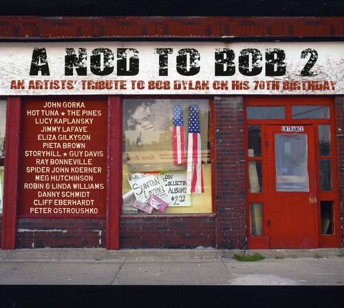 A NOD TO BOB 2  
AN ARTIST'S TRIBUTE TO BOB DYLAN ON HIS 70TH BIRTHDAY  

JOHN GORKA  
HOT TUNA * THE PINES  
LUCY KAPLANSKY  
JIMMY LAFAVE  
ELIZA GILKYSON  
PIETA BROWN  
STORYHILL  
GUY DAVIS  
RAY BONNEVILLE  
SPIDER JOHN KOERNER  
MEG HUTCHINSON  
ROBIN & LINDA WILLIAMS  
DANNY SCHMIDT  
CLIFF EBERHARDT  
PETER OSTROUSHKO  

$2.92 ENTRANCE  

COLLECTING LONDON ALBUMS