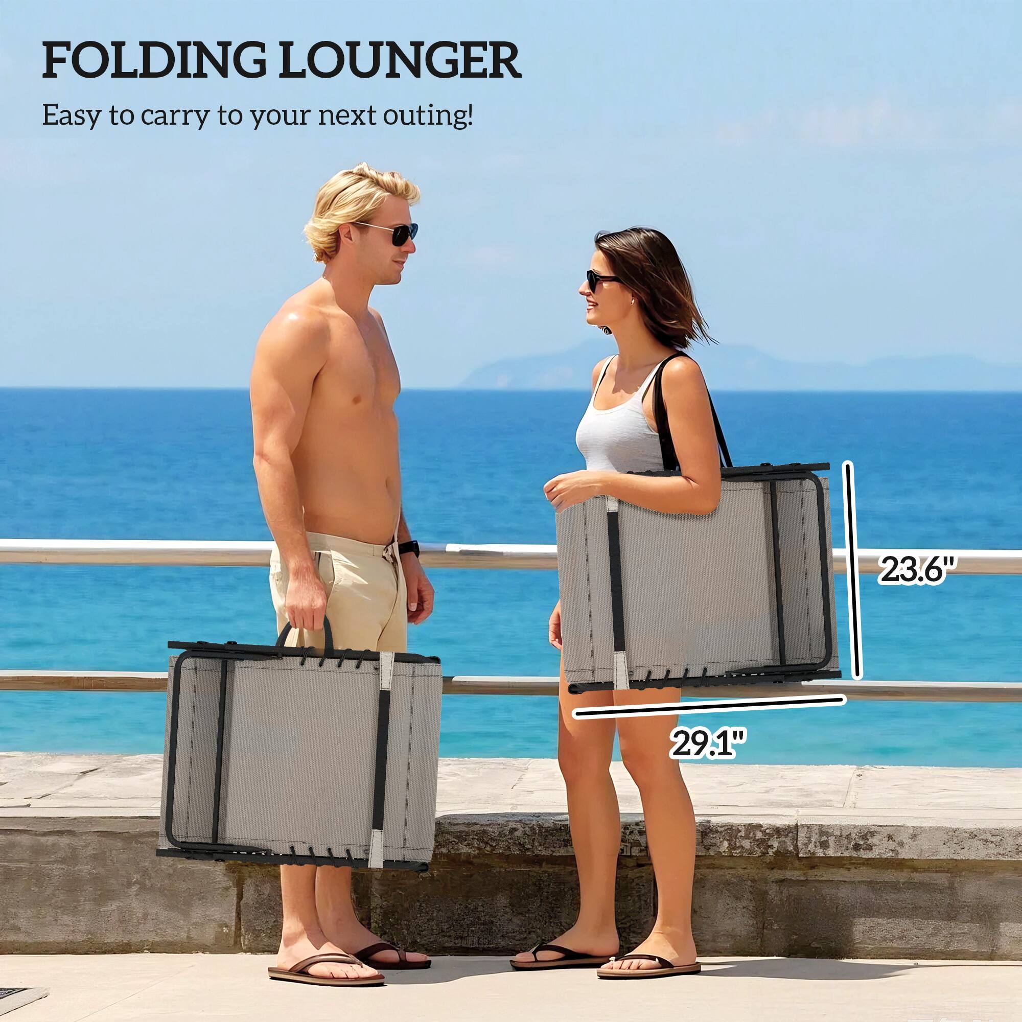 FOLDING LOUNGER
Easy to carry to your next outing!
23.6"
29.1"