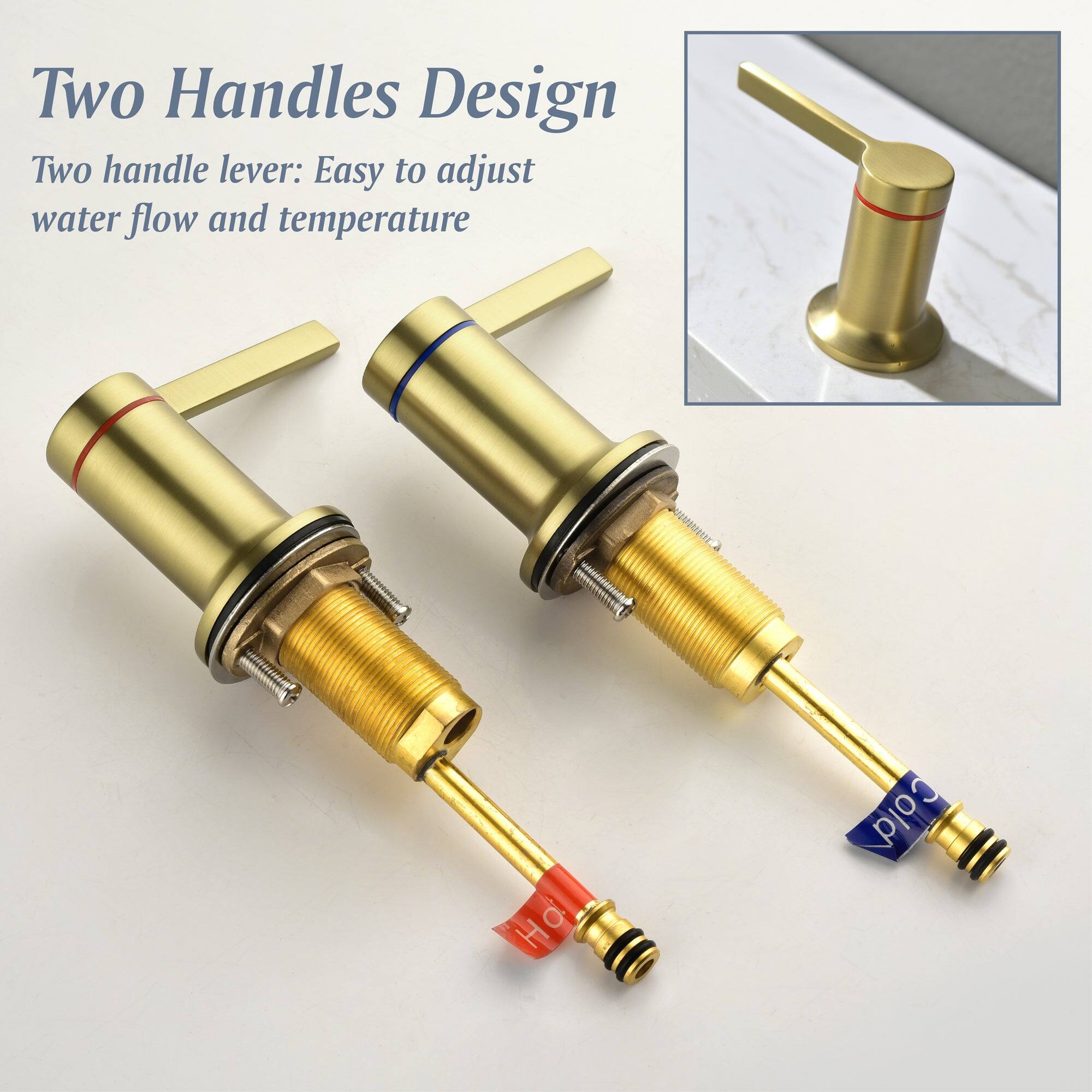 Two Handles Design

Two handle lever: Easy to adjust water flow and temperature