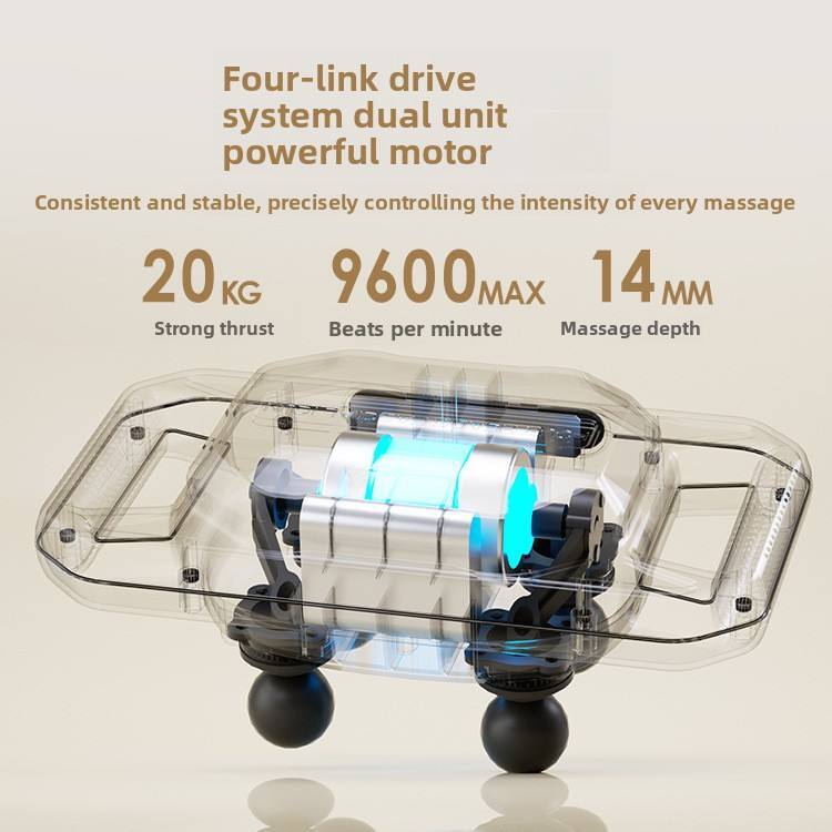 Four-link drive system dual unit powerful motor  
Consistent and stable, precisely controlling the intensity of every massage  

20 KG  
Strong thrust  

9600 MAX  
Beats per minute  

14 MM  
Massage depth
