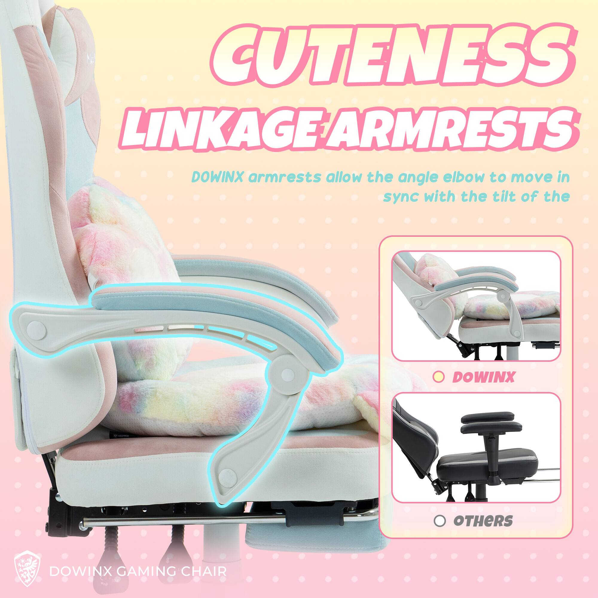 Cuteness Linkage Armrests  
Dowinx armrests allow the angle elbow to move in sync with the tilt of the chair.  

Dowinx Gaming Chair