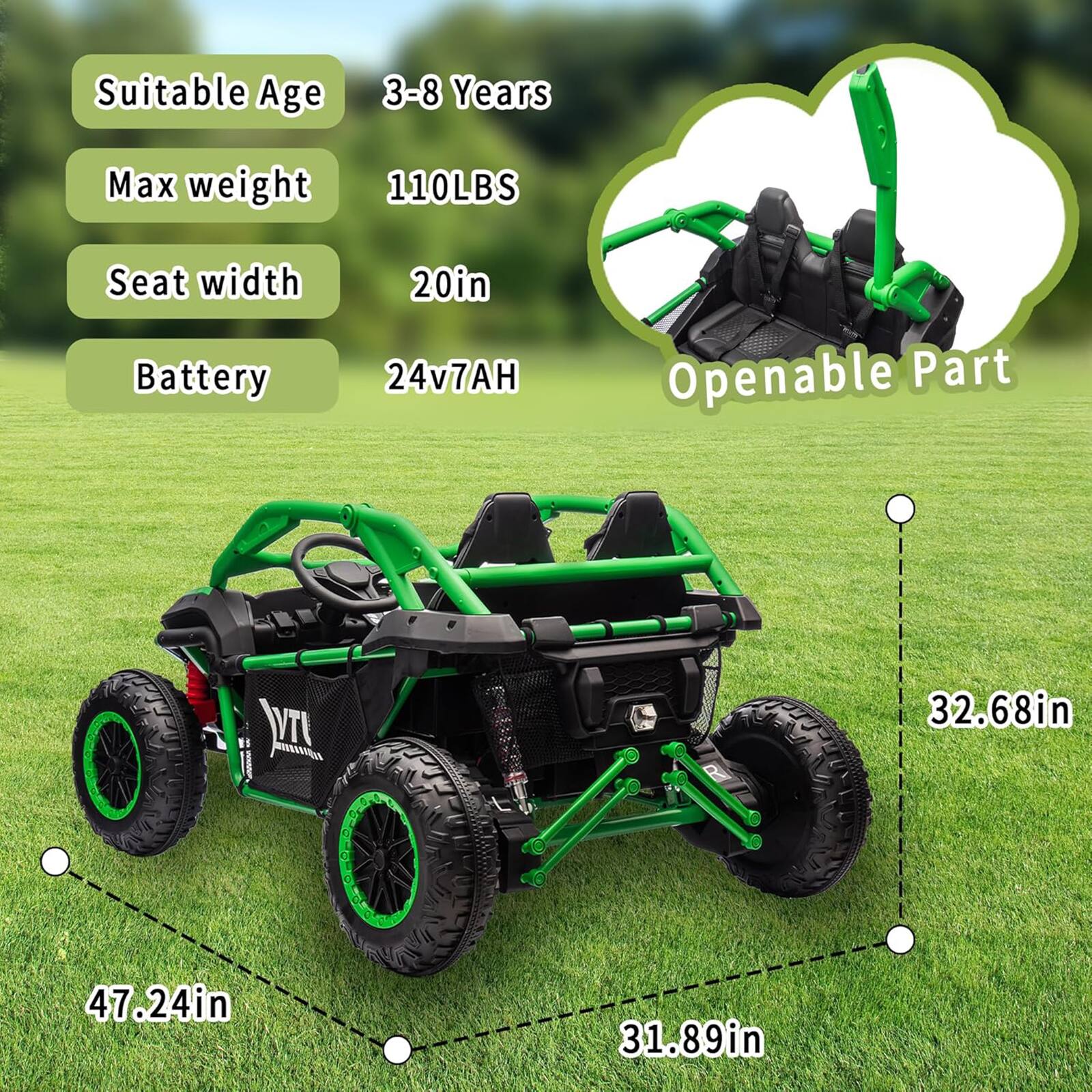 Suitable Age: 3-8 Years  
Max weight: 110LBS  
Seat width: 20in  
Battery: 24v7AH  

Openable Part:  
- 47.24in  
- 32.68in  
- 31.89in