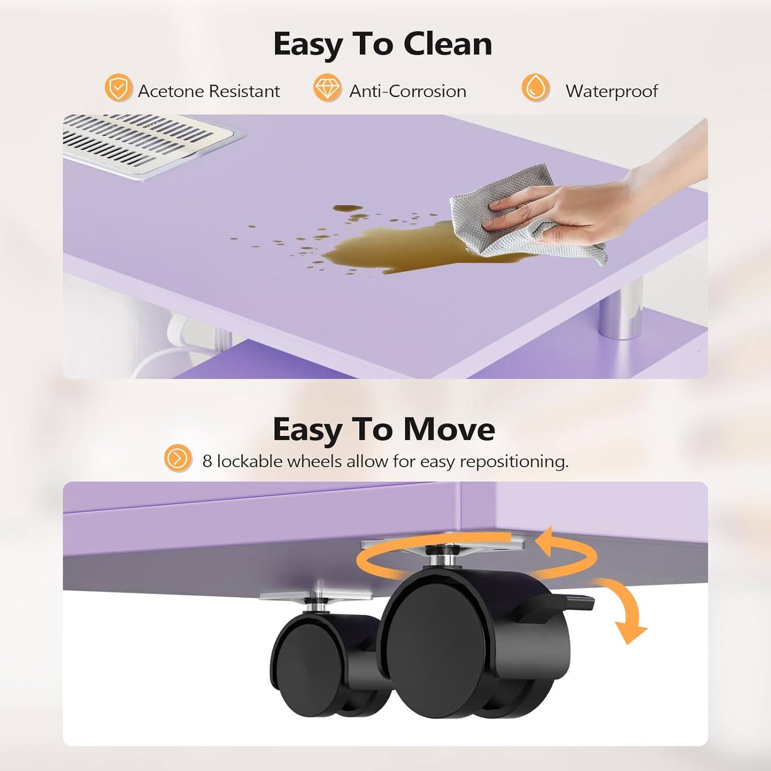 Easy To Clean  
Acetone Resistant  
Anti-Corrosion  
Waterproof  

Easy To Move  
8 lockable wheels allow for easy repositioning.