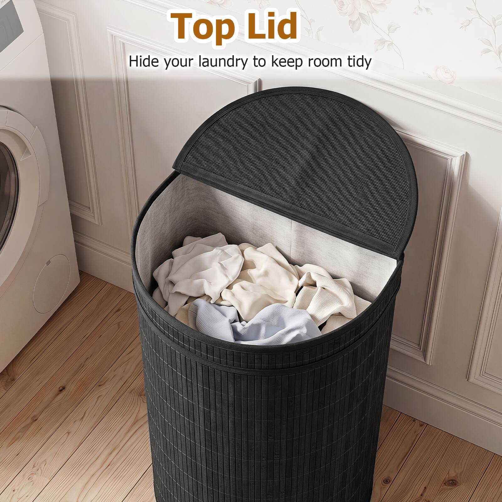 Top Lid  
Hide your laundry to keep room tidy