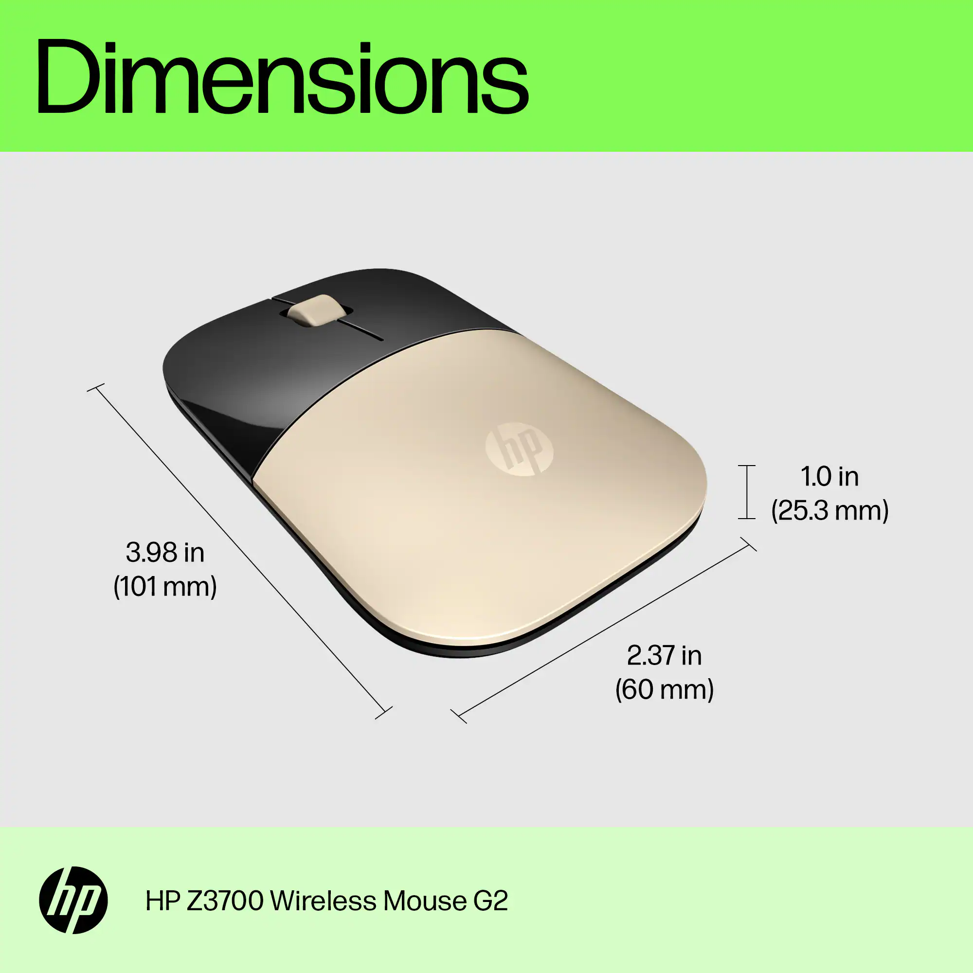 Dimensions: 3.98 in (101 mm) x 1.0 in (25.3 mm) x 2.37 in (60 mm)
HP Z3700 Wireless Mouse G2