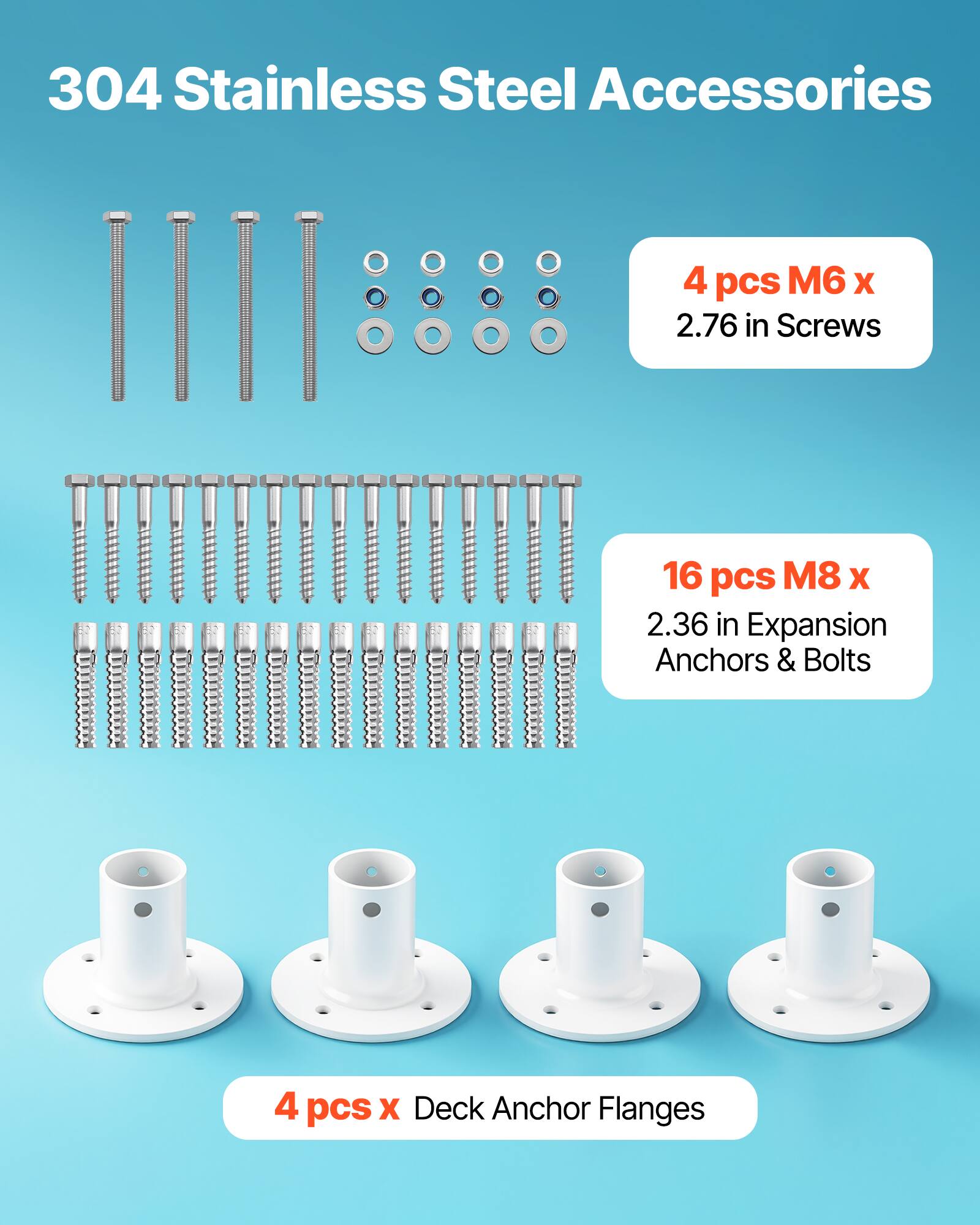 304 Stainless Steel Accessories

- 4 pcs M6 x 2.76 in Screws
- 16 pcs M8 x 2.36 in Expansion Anchors & Bolts
- 4 pcs x Deck Anchor Flanges