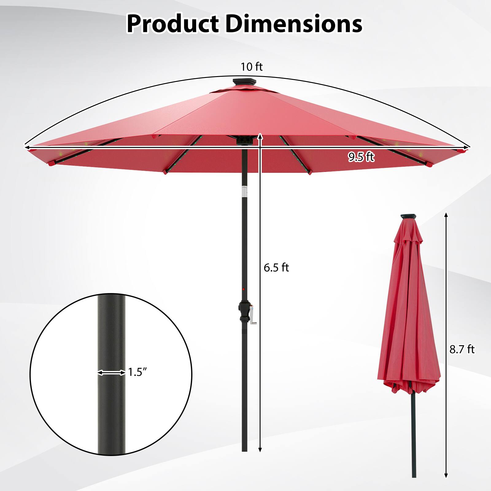 Product Dimensions

- 10 ft (diameter)
- 9.5 ft (height)
- 6.5 ft (height when closed)
- 8.7 ft (height when closed)
- 1.5" (pole diameter)