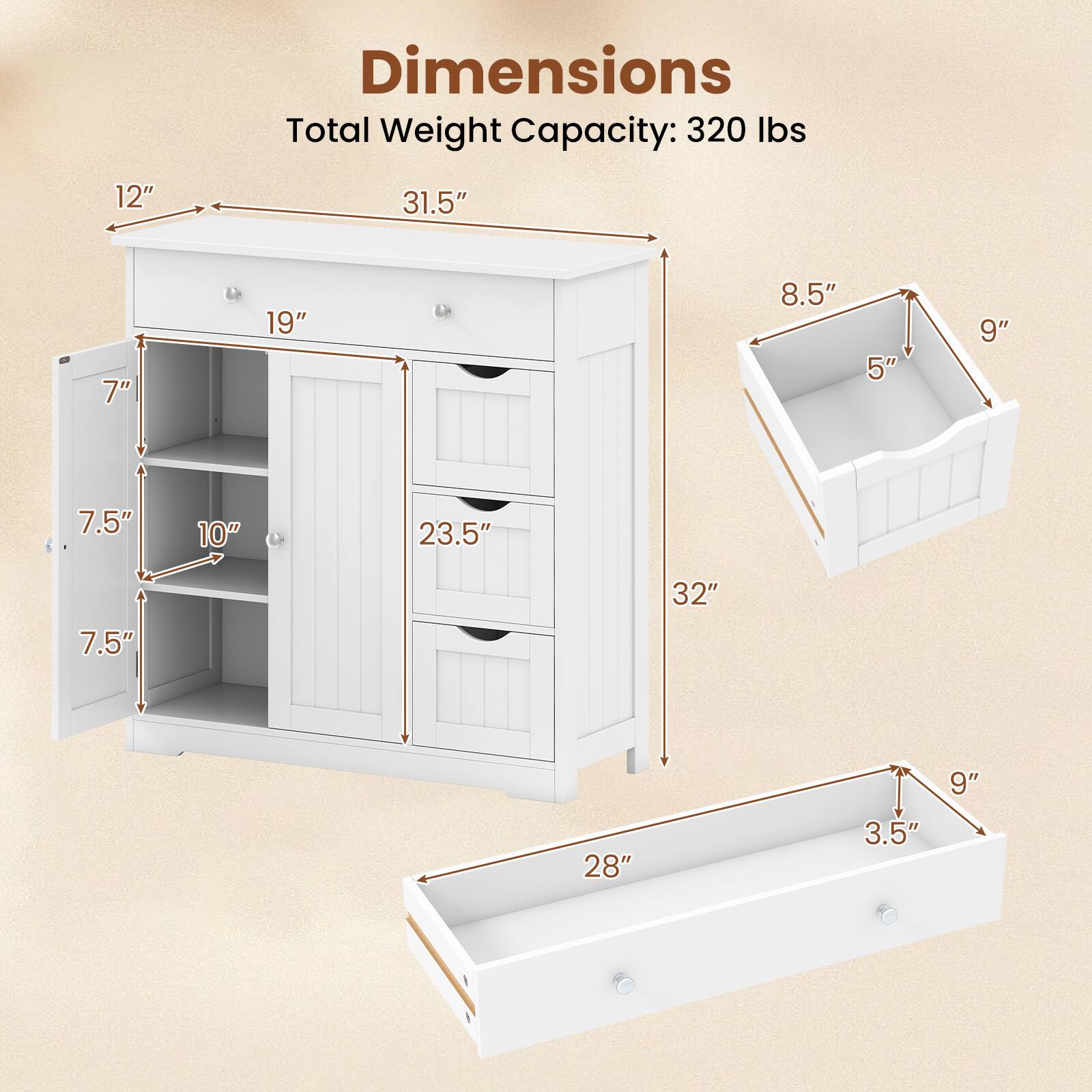 Dimensions  
Total Weight Capacity: 320 lbs  

12"  
31.5"  
7"  
19"  
8.5"  
5"  
9"  
7.5"  
10"  
23.5"  
7.5"  
32"  
28"  
3.5"  
9"