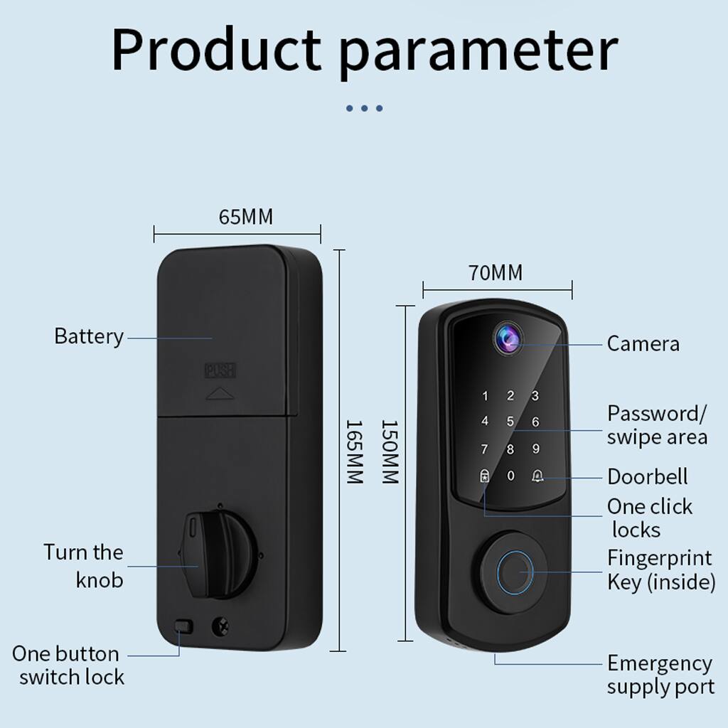 Product parameter

- 65MM
- 70MM
- 165MM
- 150MM

- Battery
- Camera
- Turn the knob
- One button switch lock
- Password/ swipe area
- Doorbell
- One click locks
- Fingerprint Key (inside)
- Emergency supply port