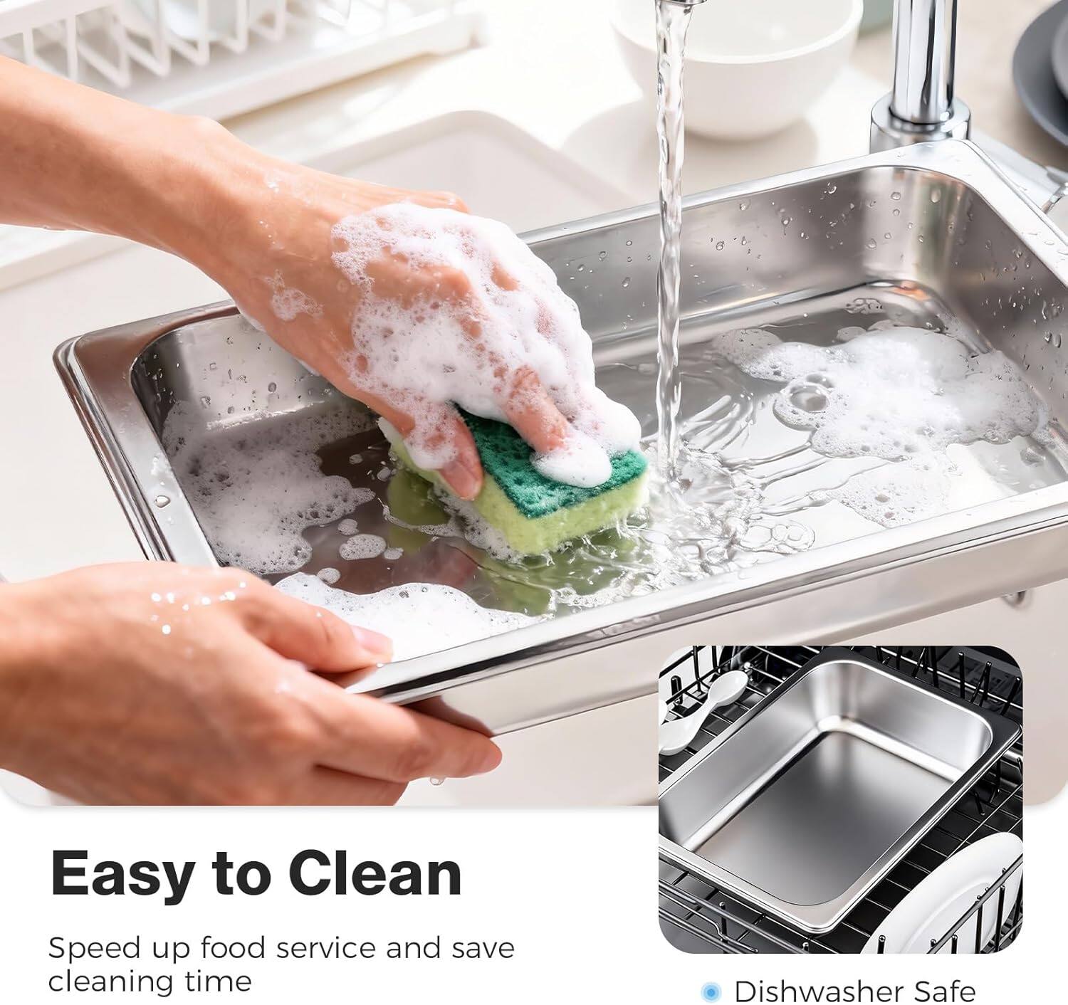 Easy to Clean  
Speed up food service and save cleaning time  
Dishwasher Safe