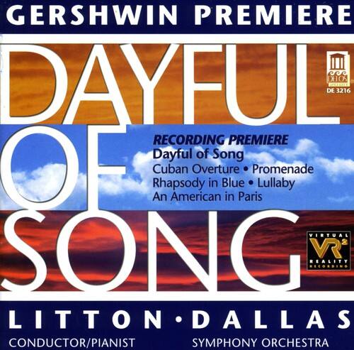 GERSHWIN PREMIERE  
DAYFUL OF SONG  
RECORDING PREMIERE  
Dayful of Song  
Cuban Overture • Promenade  
Rhapsody in Blue • Lullaby  
An American in Paris  

VIRTUAL REALITY RECORDING  

LITTON • DALLAS  
CONDUCTOR/PIANIST  
SYMPHONY ORCHESTRA