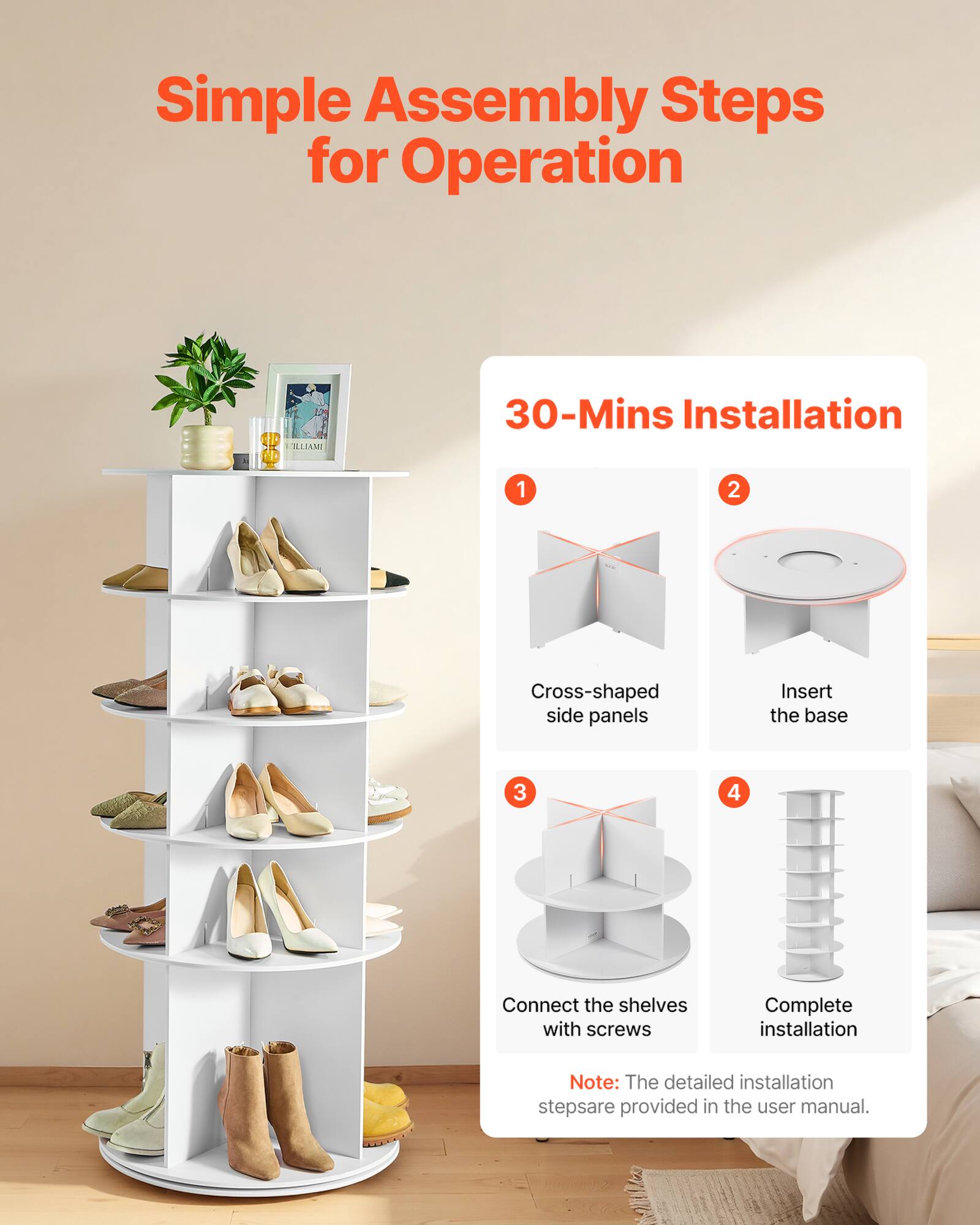 Simple Assembly Steps for Operation

30-Mins Installation

1. Cross-shaped side panels
2. Insert the base
3. Connect the shelves with screws
4. Complete installation

Note: The detailed installation steps are provided in the user manual.
