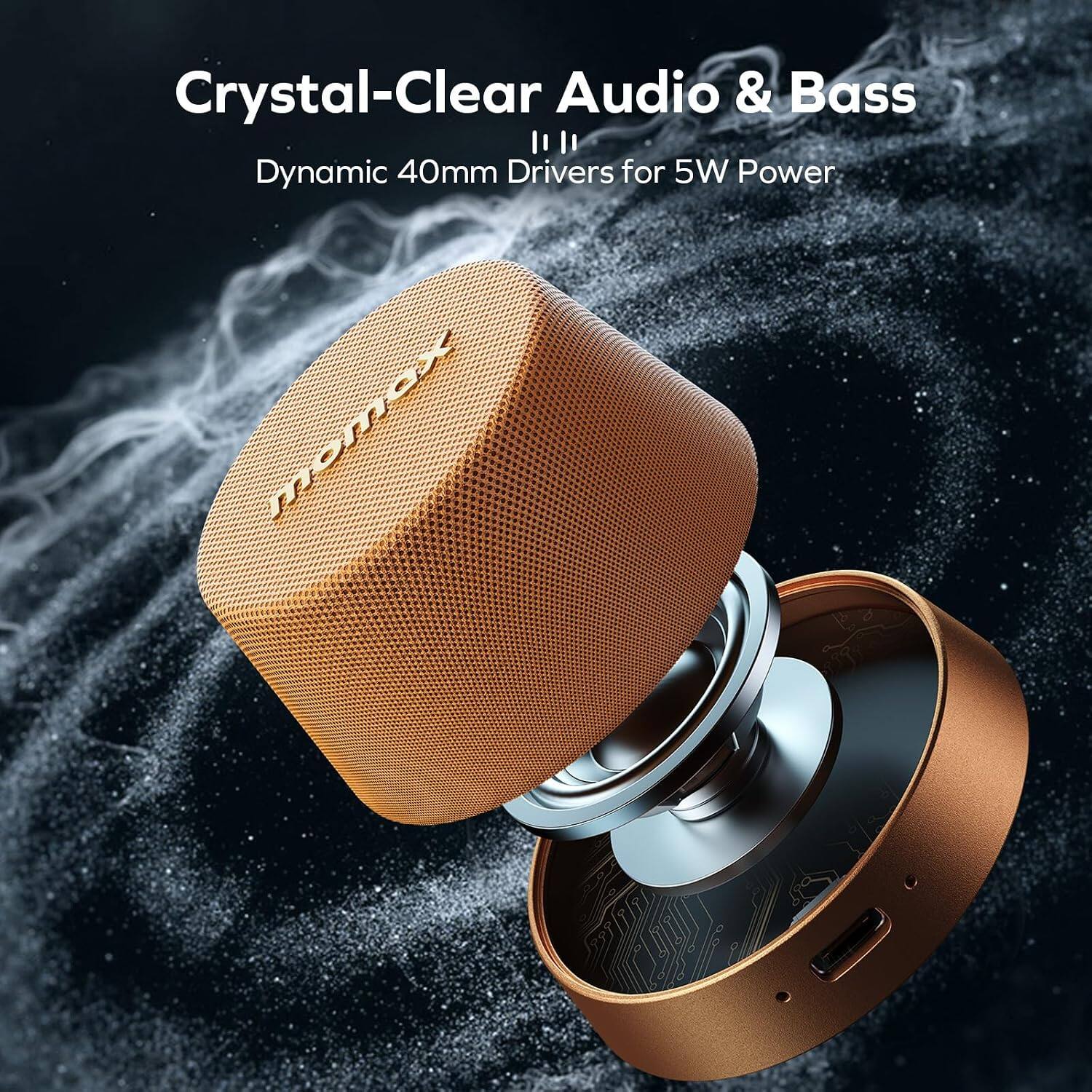 Crystal-Clear Audio & Bass  
Dynamic 40mm Drivers for 5W Power