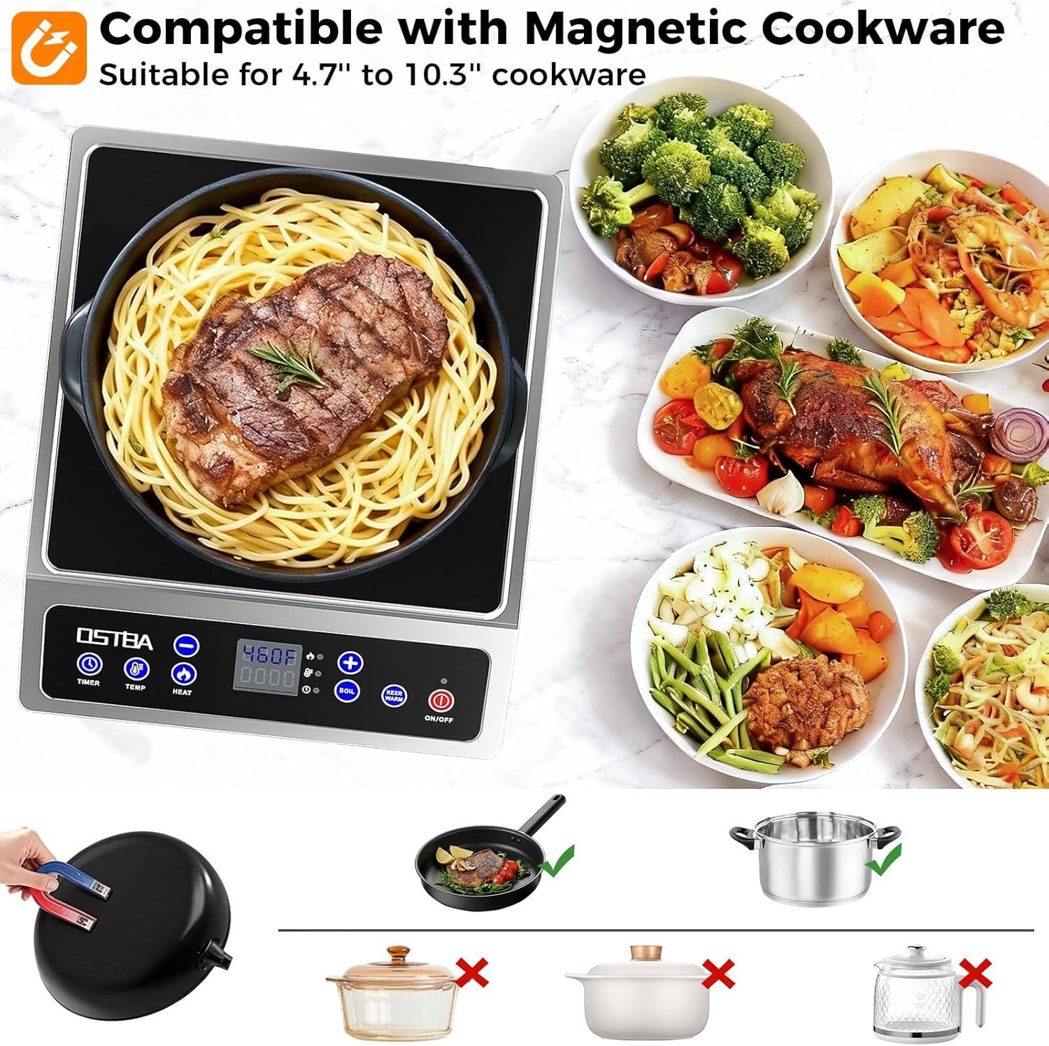 Compatible with Magnetic Cookware  
Suitable for 4.7" to 10.3" cookware