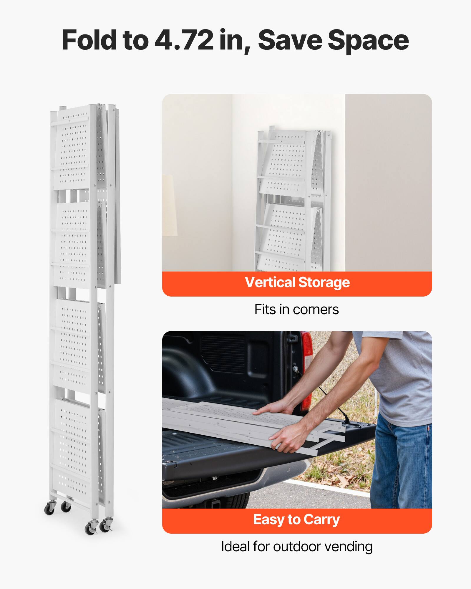Fold to 4.72 in, Save Space

Vertical Storage
Fits in corners
Easy to Carry
Ideal for outdoor vending