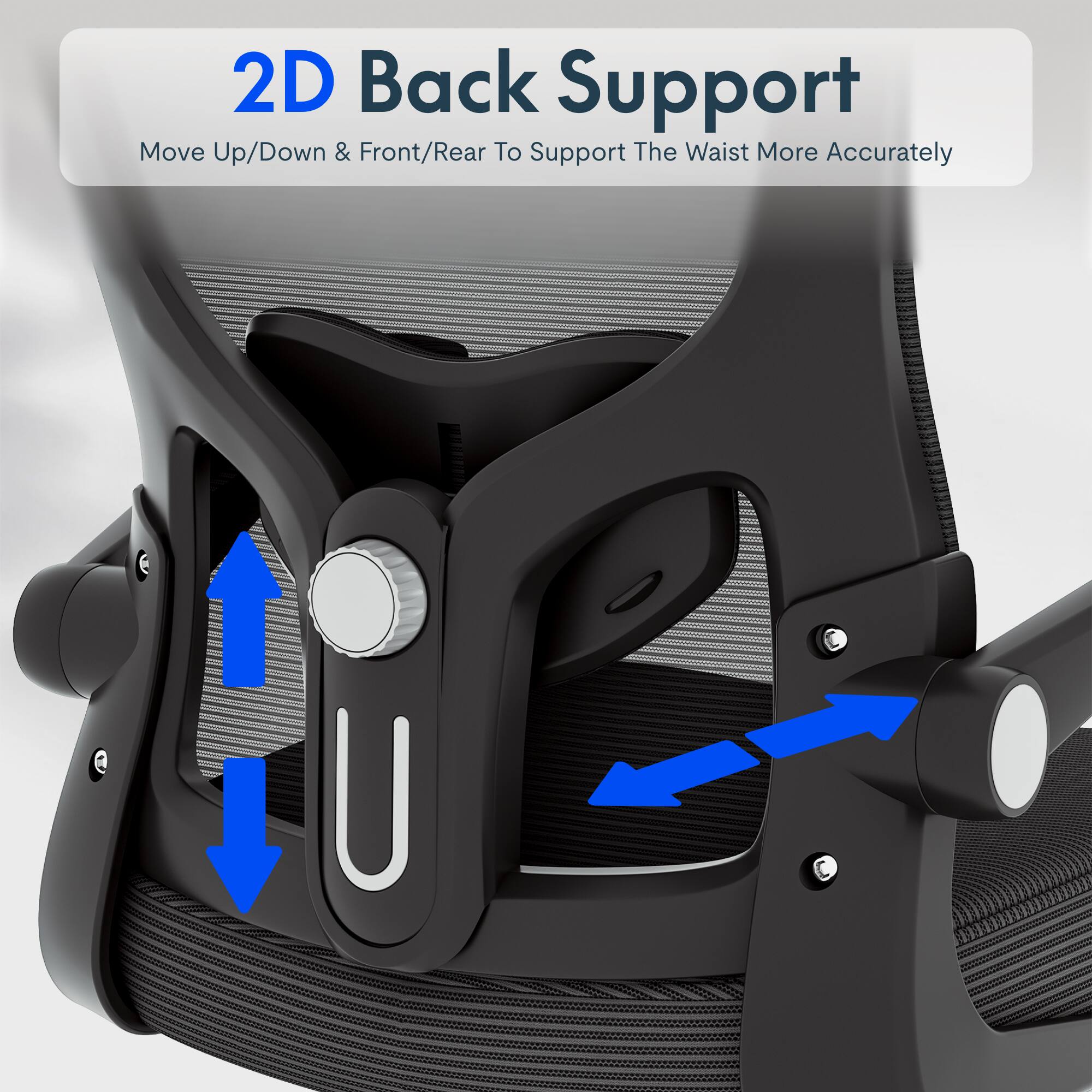 2D Back Support  
Move Up/Down & Front/Rear To Support The Waist More Accurately