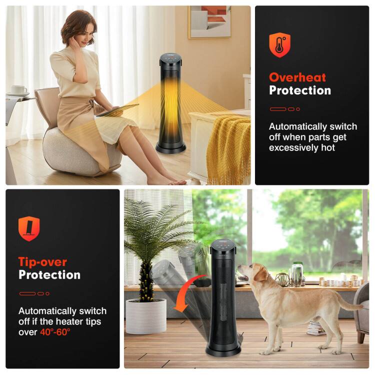 Overheat Protection  
Automatically switch off when parts get excessively hot  

Tip-over Protection  
Automatically switch off if the heater tips over 40-60°