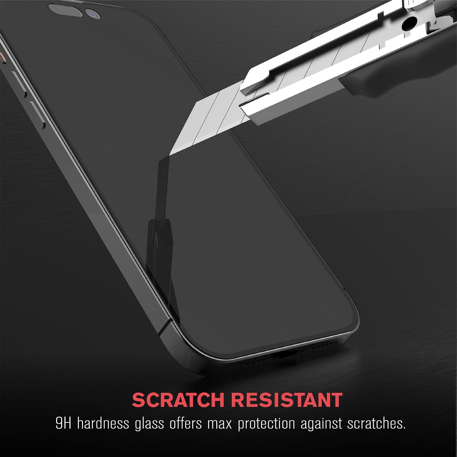 SCRATCH RESISTANT  
9H hardness glass offers max protection against scratches.