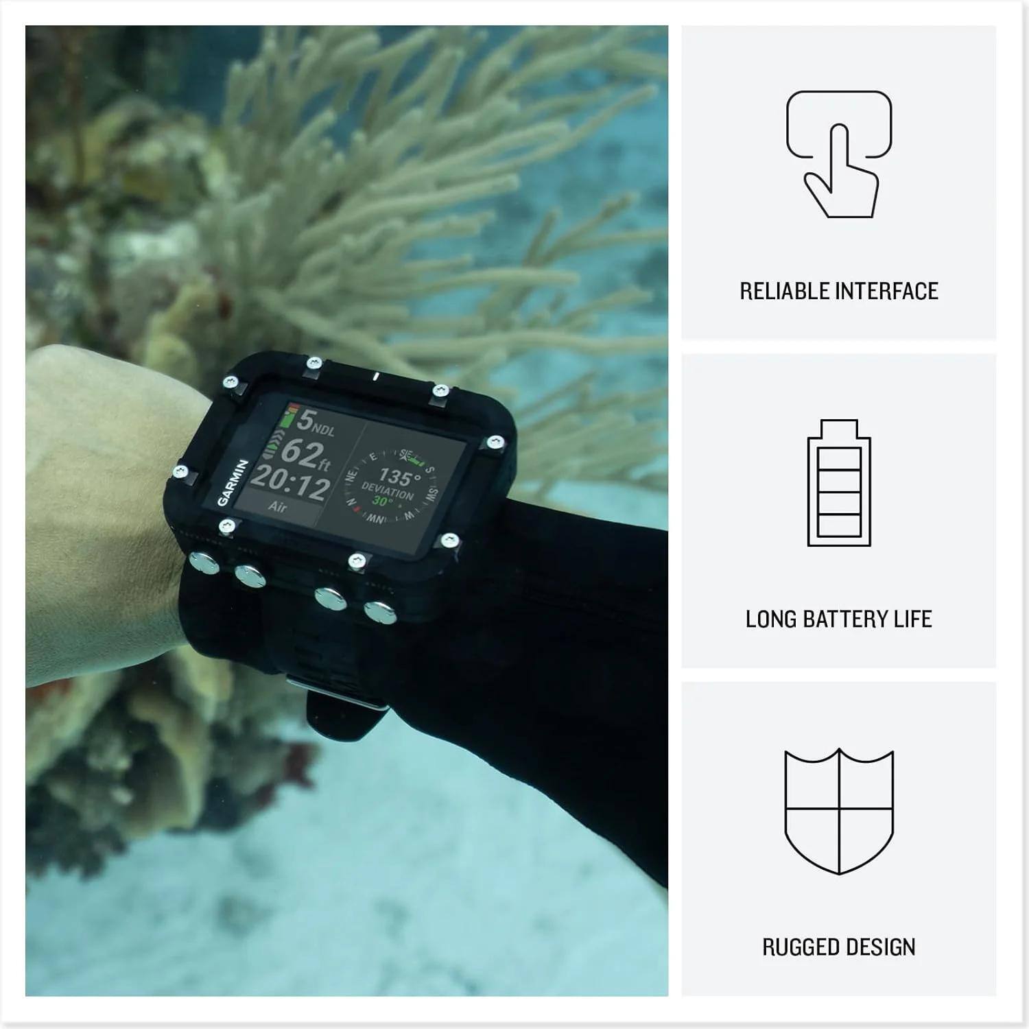 RELIABLE INTERFACE  
LONG BATTERY LIFE  
RUGGED DESIGN  

GARMIN  
5NDL  
62 ft  
20:12  
NE  
135°  
DEVIATION 30°  
Air  
MN