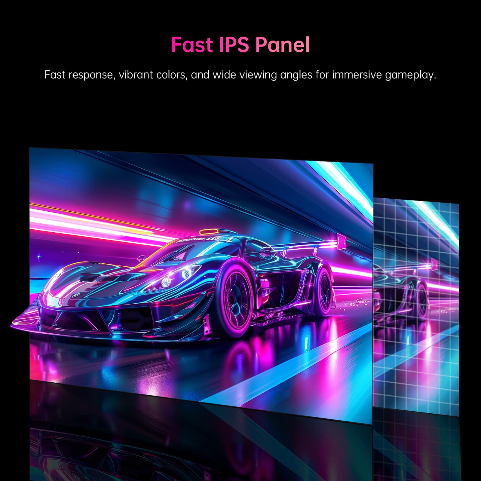 Fast IPS Panel
Fast response, vibrant colors, and wide viewing angles for immersive gameplay.