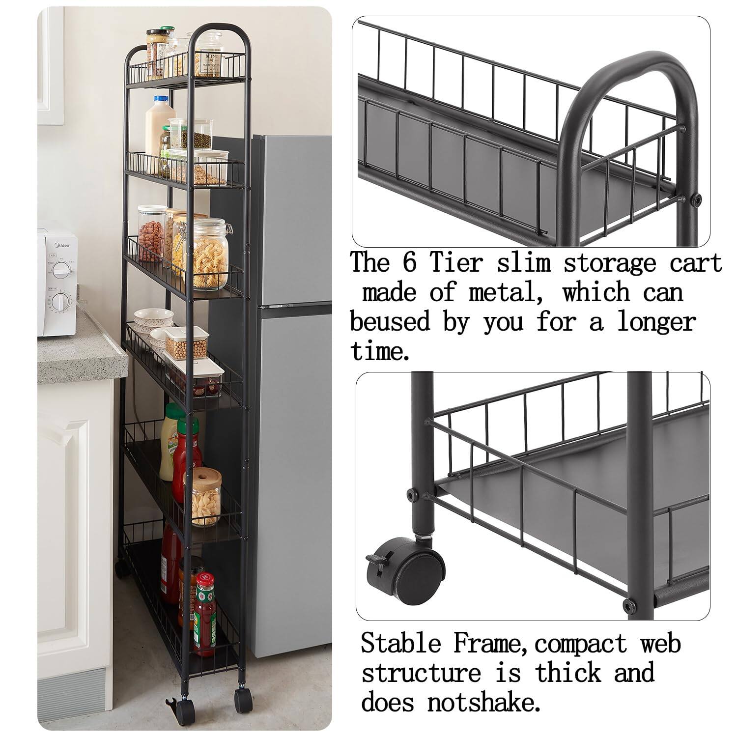The 6 Tier slim storage cart made of metal, which can be used by you for a longer time.

Stable Frame, compact web structure is thick and does not shake.