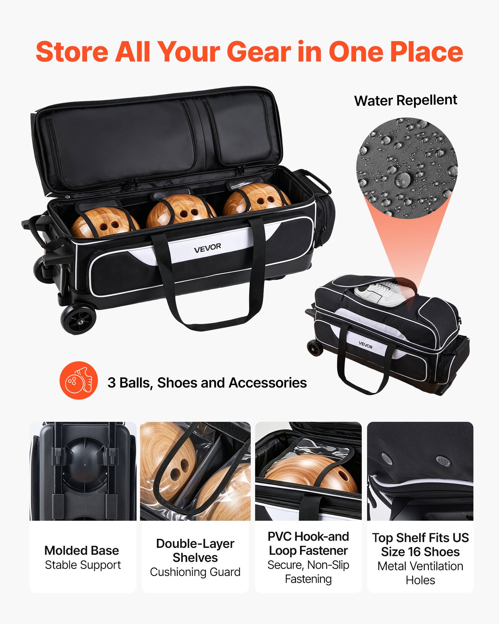 Store All Your Gear in One Place

Water Repellent

VEVOR

3 Balls, Shoes and Accessories

- Molded Base
  Stable Support

- Double-Layer Shelves
  Cushioning Guard

- PVC Hook-and Loop Fastener
  Secure, Non-Slip Fastening

- Top Shelf Fits US Size 16 Shoes
  Metal Ventilation Holes