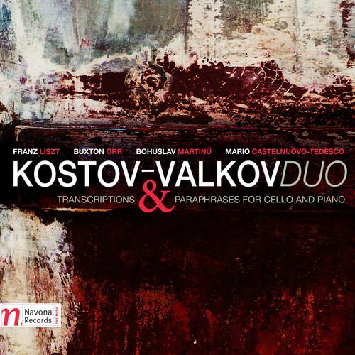 FRANZ LISZT  
BUXTON ORR  
BOHUSLAV MARTINU  
MARIO CASTELNUOVO-TEDESCO  

KOSTOV & VALKOV DUO  
TRANSCRIPTIONS & PARAPHRASES FOR CELLO AND PIANO  

Navona Records