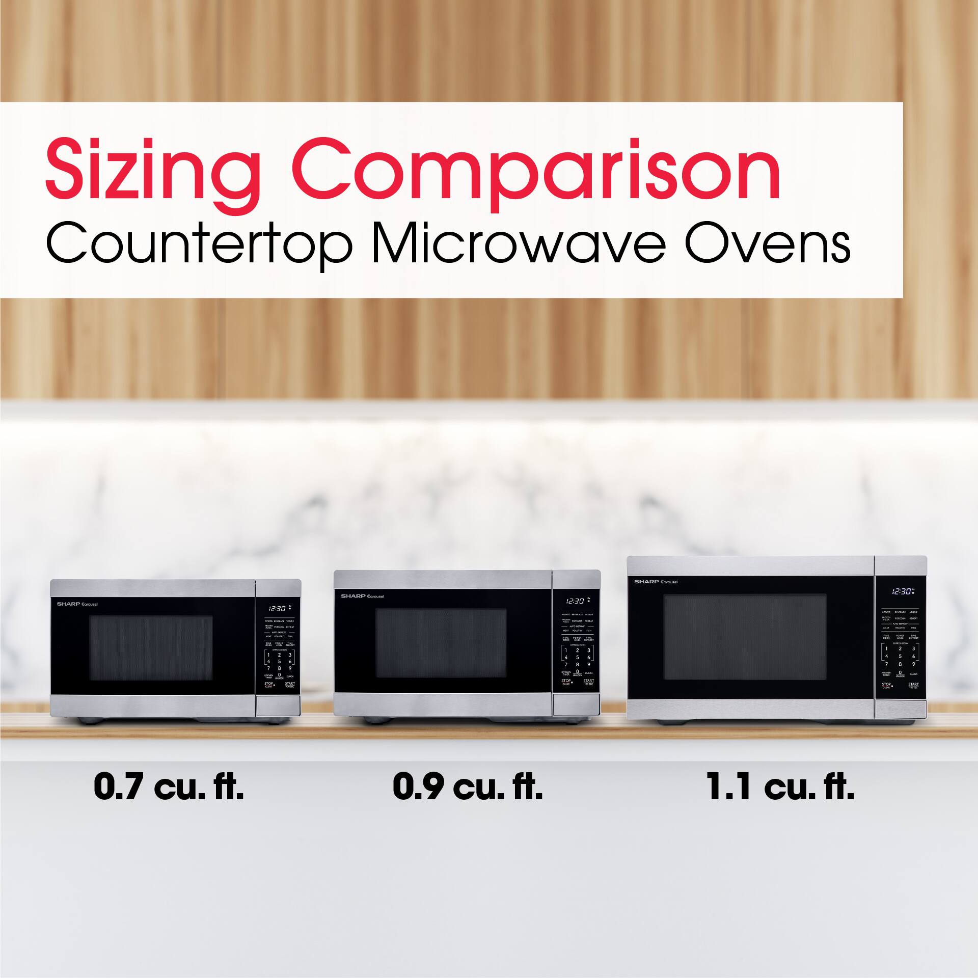 Sizing Comparison  
Countertop Microwave Ovens

0.7 cu. ft.  
0.9 cu. ft.  
1.1 cu. ft.