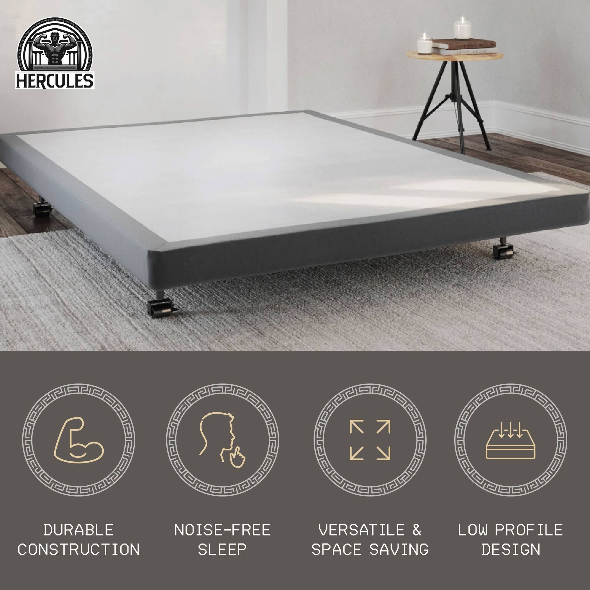 HERCULES

- DURABLE CONSTRUCTION
- NOISE-FREE SLEEP
- VERSATILE & SPACE SAVING
- LOW PROFILE DESIGN