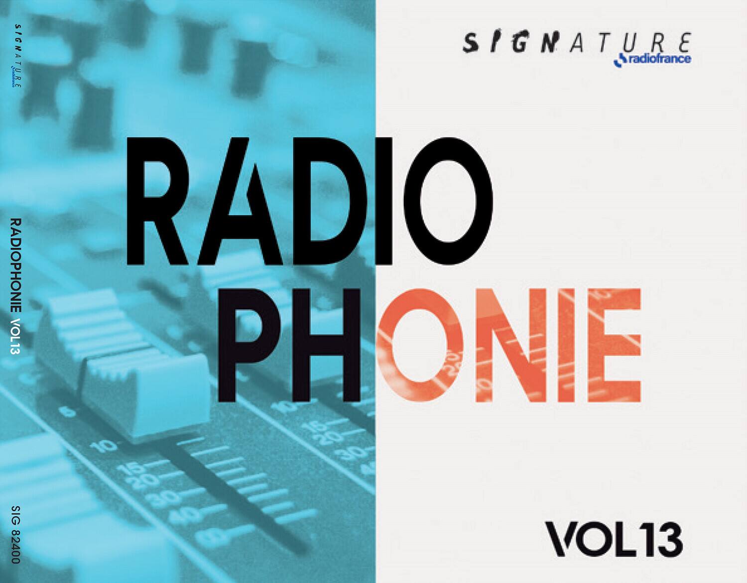 SIGNATURE  
RADIO PHONIE  
VOL13  

RADIO PHONIE  
VOL13  

SIGNATURE  
radiofrance  

SIG 82400