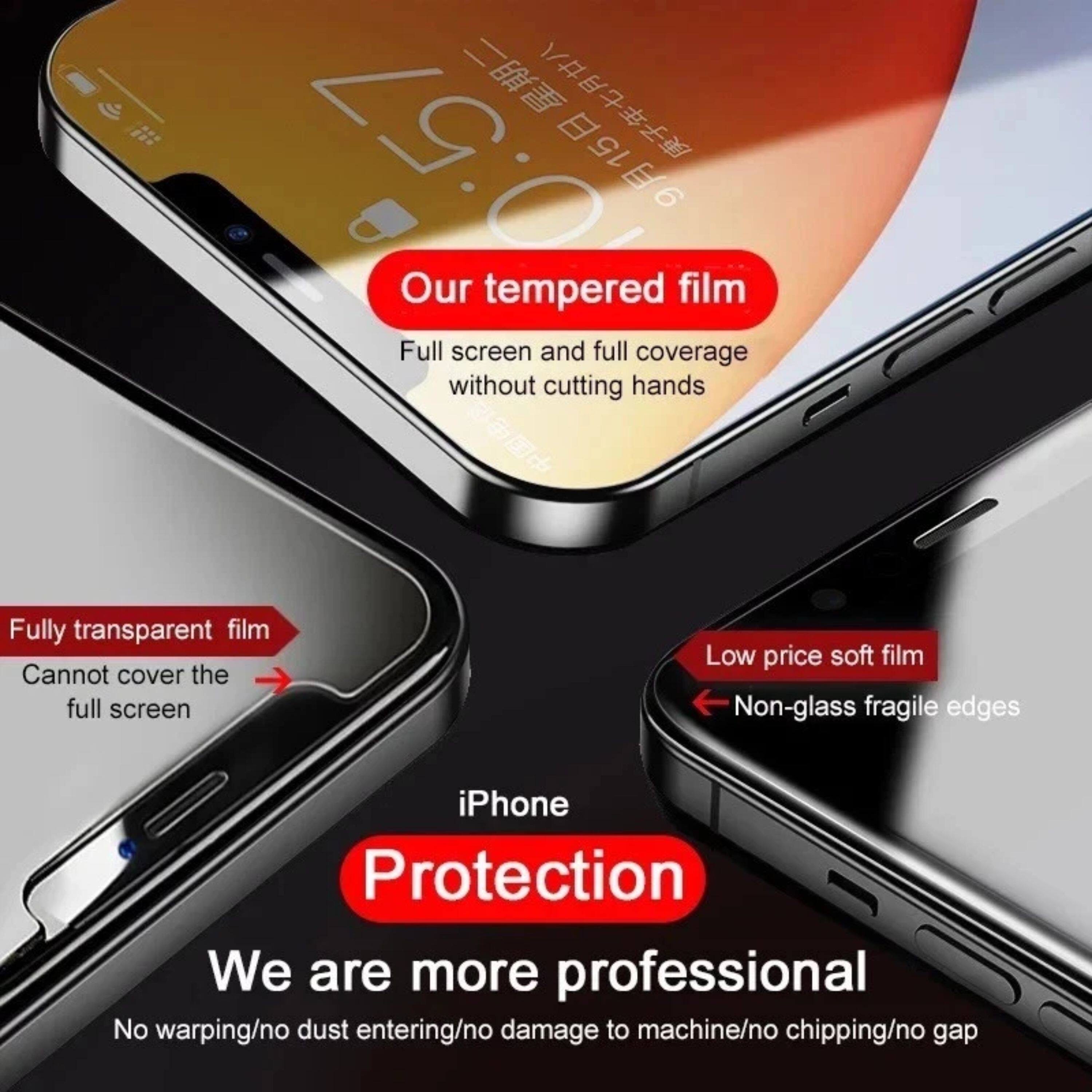 Our tempered film  
Full screen and full coverage without cutting hands  

Fully transparent film  
Cannot cover the full screen  

Low price soft film  
Non-glass fragile edges  

iPhone Protection  
We are more professional  
No warping/no dust entering/no damage to machine/no chipping/no gap