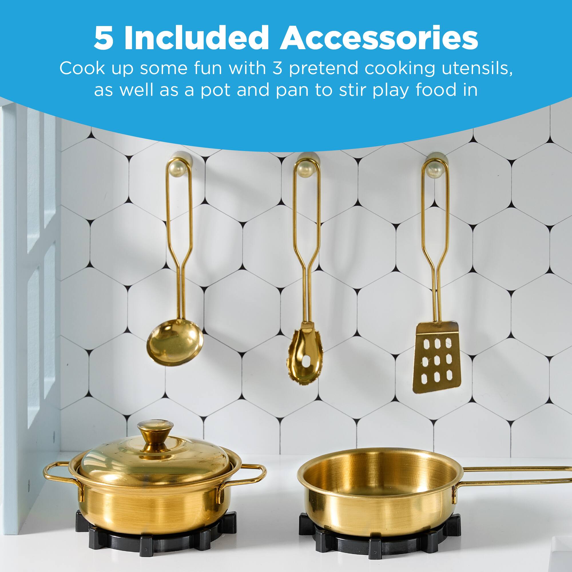 5 Included Accessories

Cook up some fun with 3 pretend cooking utensils, as well as a pot and pan to stir play food in.