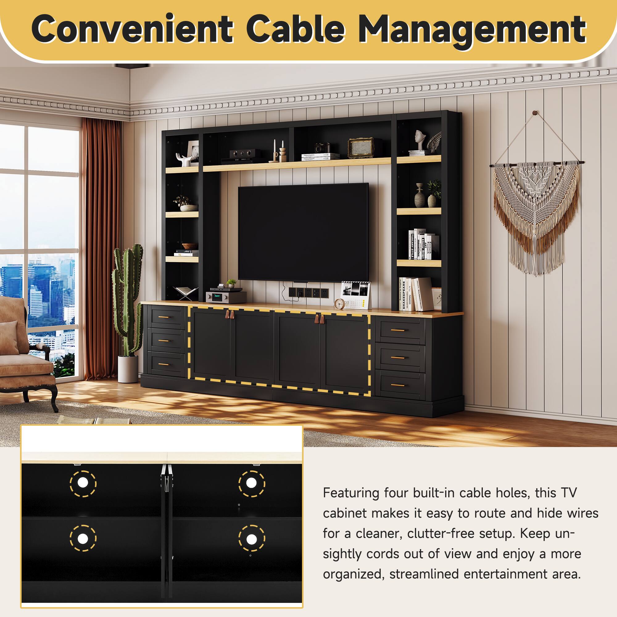 Convenient Cable Management

Featuring four built-in cable holes, this TV cabinet makes it easy to route and hide wires for a cleaner, clutter-free setup. Keep unsightly cords out of view and enjoy a more organized, streamlined entertainment area.