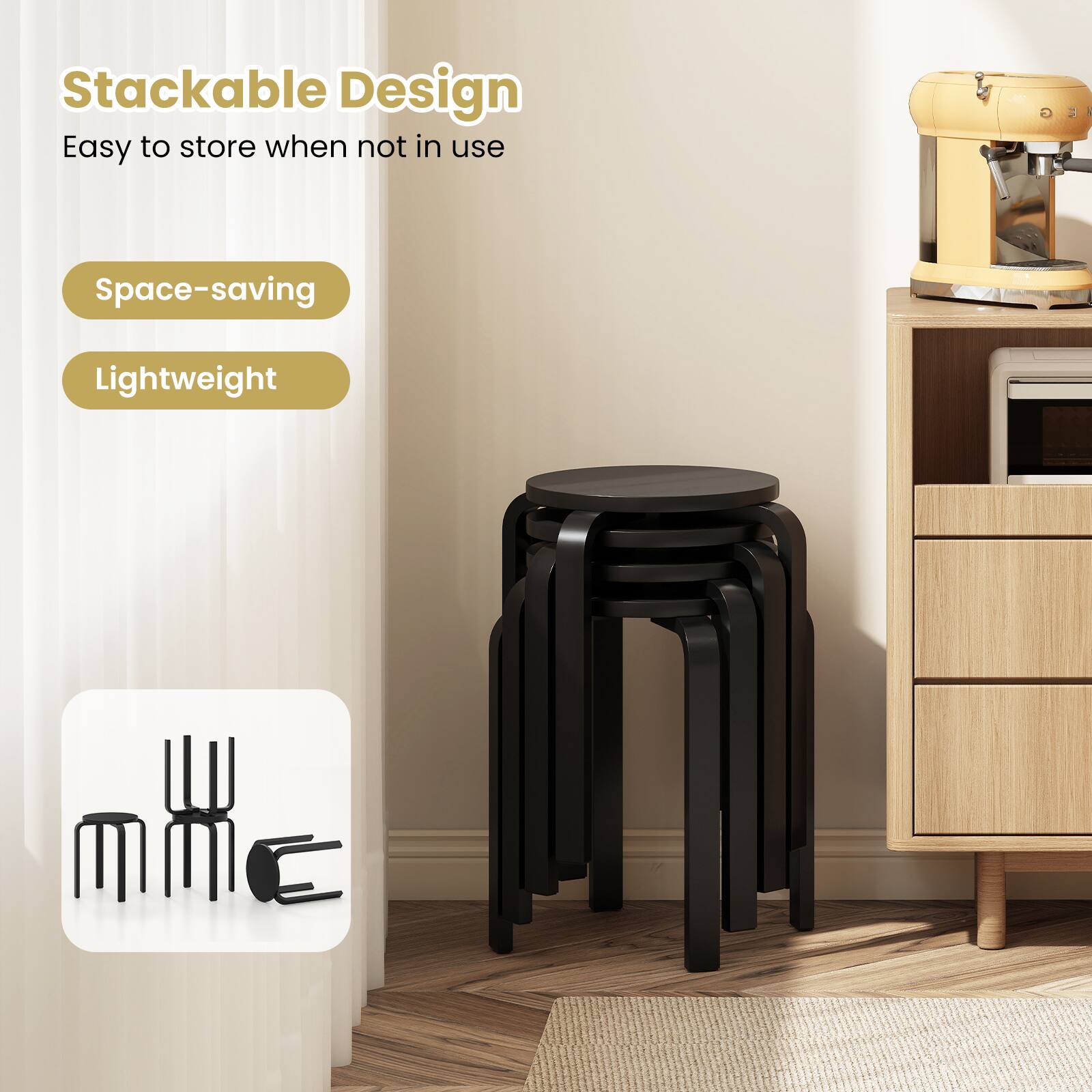 Stackable Design  
Easy to store when not in use  

Space-saving  
Lightweight