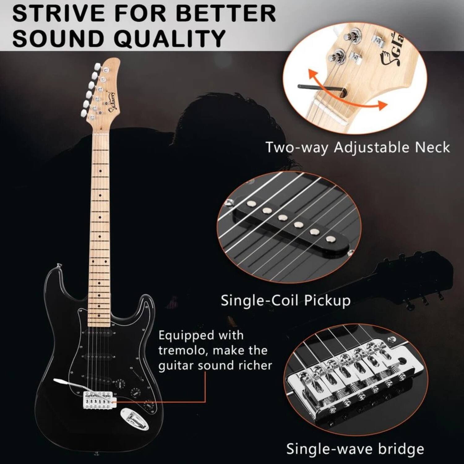 STRIVE FOR BETTER SOUND QUALITY

Two-way Adjustable Neck

Single-Coil Pickup

Equipped with tremolo, make the guitar sound richer

Single-wave bridge