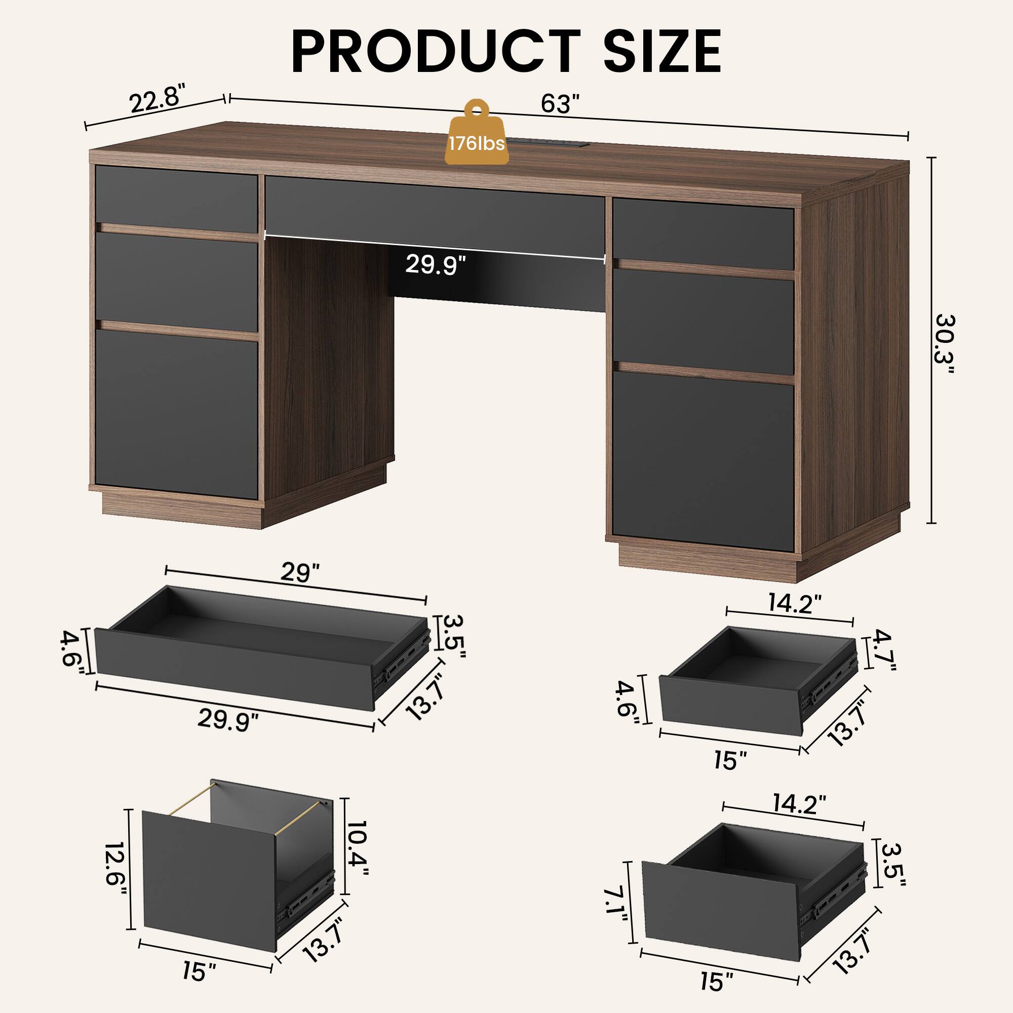 PRODUCT SIZE

- 22.8"
- 63"
- 176lbs
- 29.9"
- 30.3"
- 4.6"
- 12.6"
- 29"
- 3.5"
- 5"
- 13.7"
- 15"
- 4.7"
- 14.2"
- 10.4"
- 13.7"
- 15"