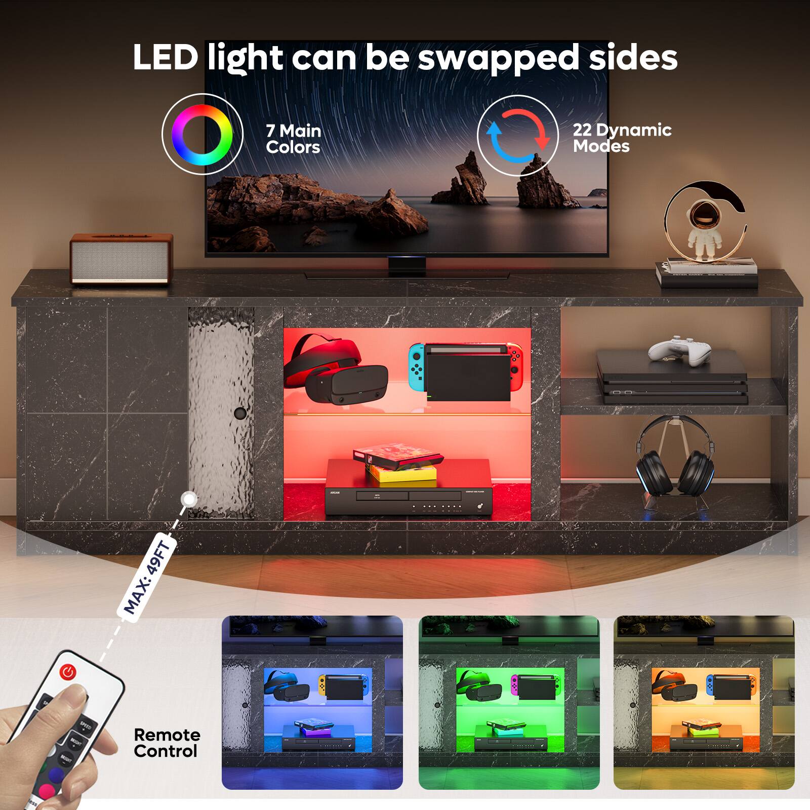 LED light can be swapped sides 7 Main Colors 22 Dynamic Modes: 49FT MAX: G : : - - Remote Control