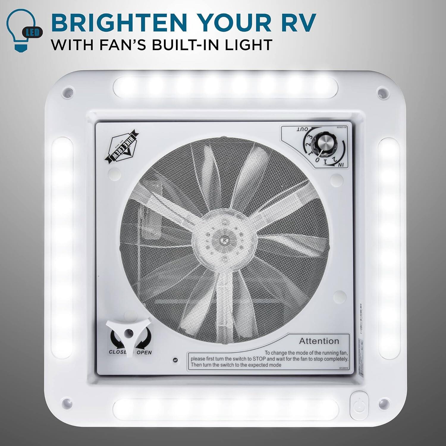 BRIGHTEN YOUR RV LED WITH FAN'S BUILT-IN LIGHT

HIKE.CREW HIKE CREW OUT 3 N  o I - L NI CLOSE OPEN - Attention To change the mode of the running fan, please first turn the switch to STOP and wait for the fan to stop completely. Then turn the switch to the expected mode
