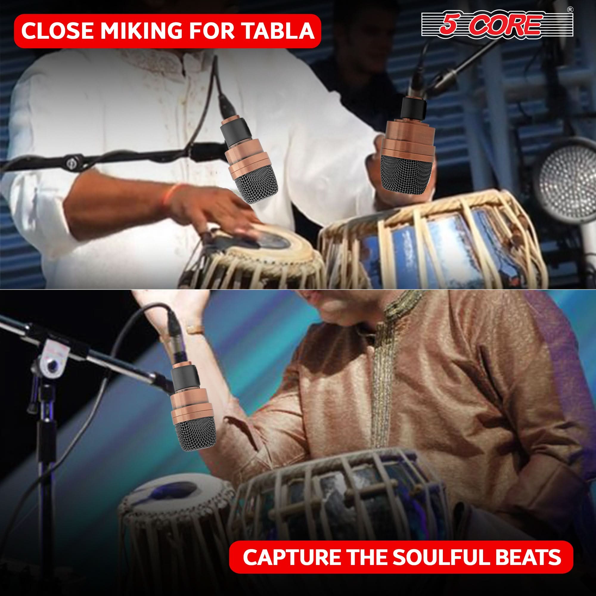 CLOSE MIKING FOR TABLA

5 CORE

CAPTURE THE SOULFUL BEATS