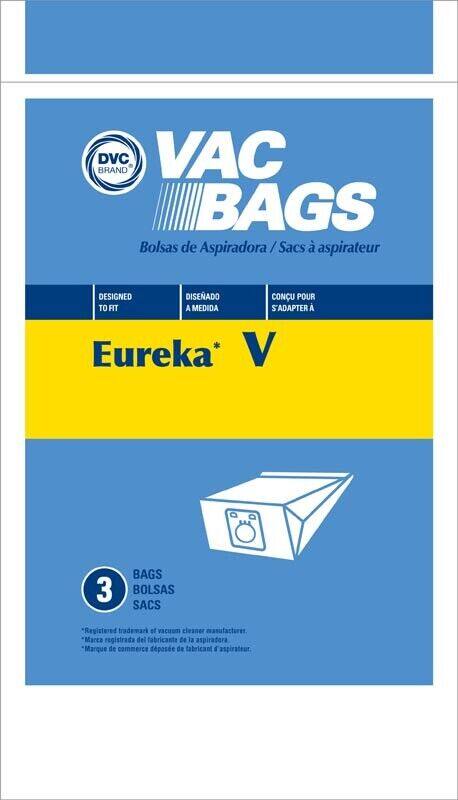 **VAC BAGS**

Bolsas de Aspiradora / Sacs à aspirateur

**DESIGNED TO FIT**  
**DISEÑADO A MEDIDA**  
**CONÇU POUR S'ADAPTER A**

Eureka* V

**3 BAGS**  
**BOLSAS**  
**SACS**

*Registered trademark of vacuum cleaner manufacturer.  
*Marca registrada del fabricante de la aspiradora  
*Marque de commerce déposée de fabricant d'aspirateur