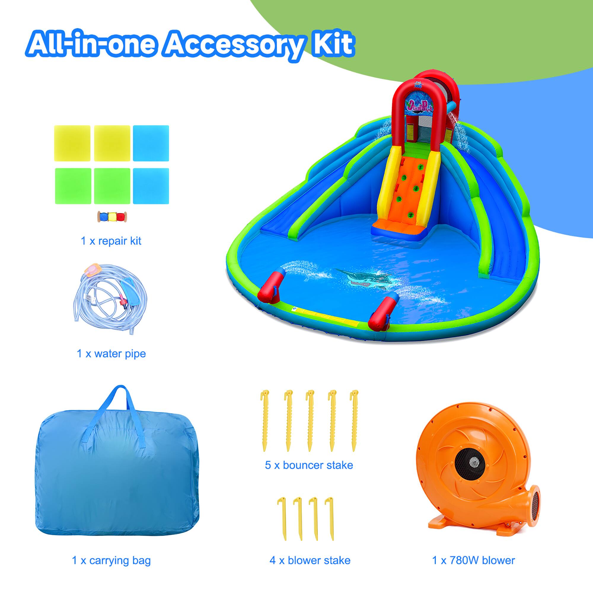 All-in-one Accessory Kit

- 1 x repair kit
- 1 x water pipe
- 5 x bouncer stake
- 1 x carrying bag
- 4 x blower stake
- 1 x 780W blower