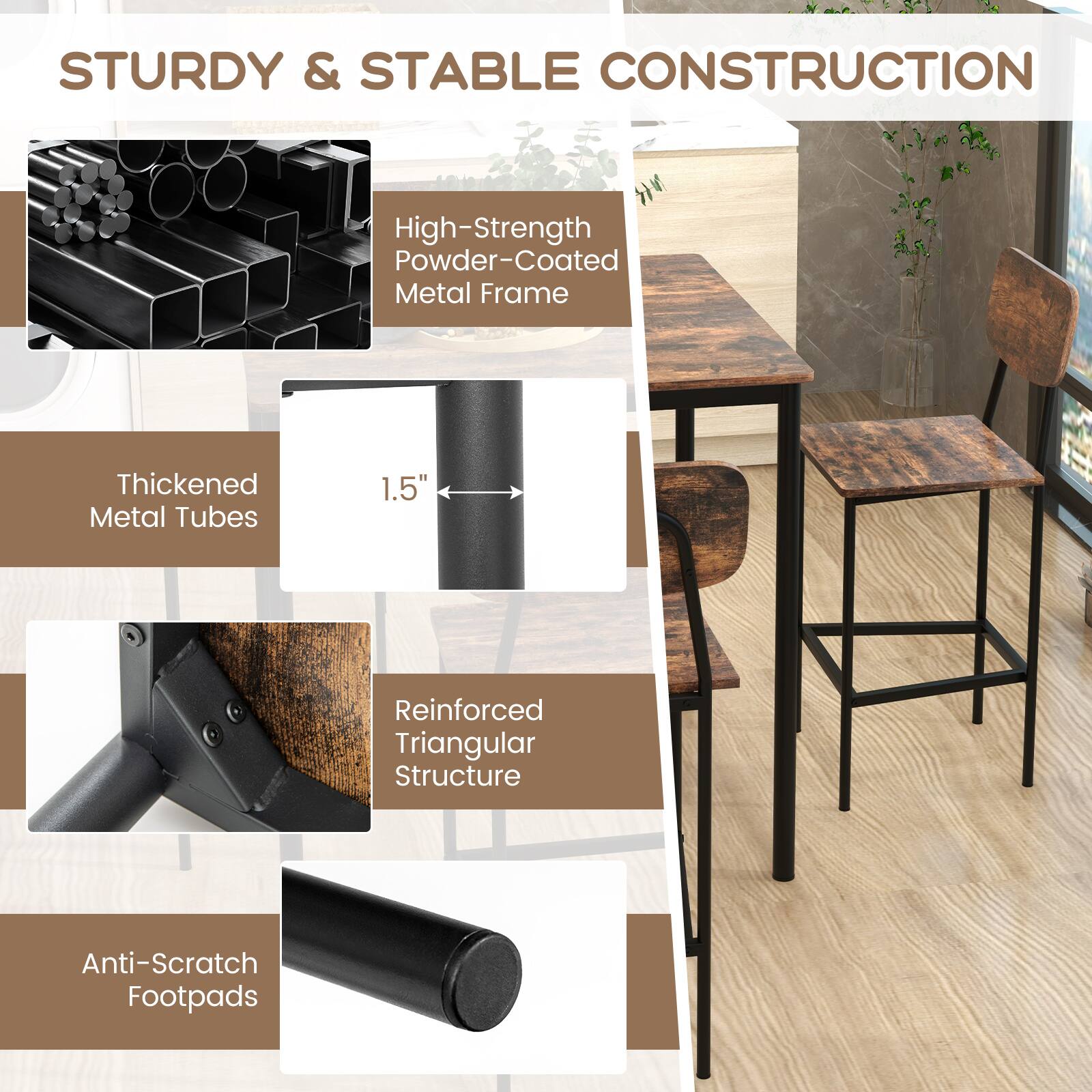STURDY & STABLE CONSTRUCTION

- High-Strength Powder-Coated Metal Frame
- Thickened Metal Tubes 1.5"
- Reinforced Triangular Structure
- Anti-Scratch Footpads
