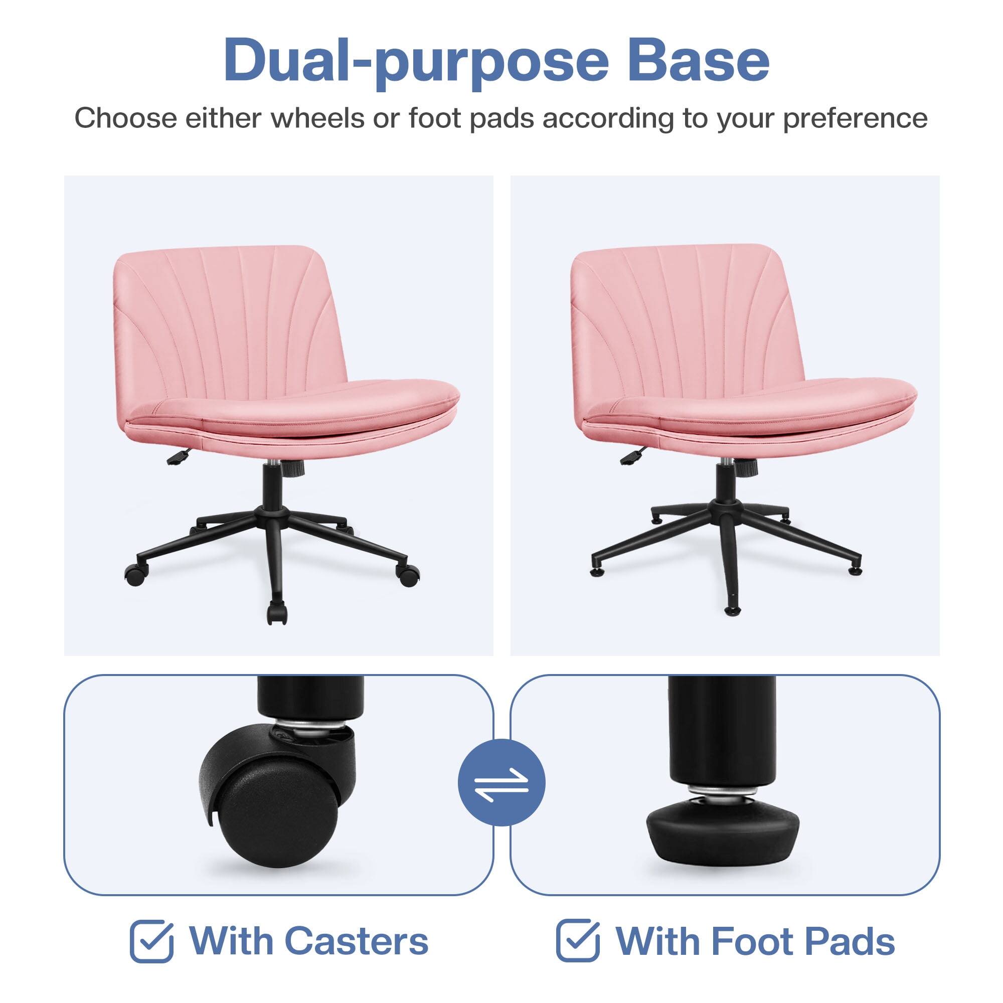 Dual-purpose Base  
Choose either wheels or foot pads according to your preference  

With Casters  
With Foot Pads