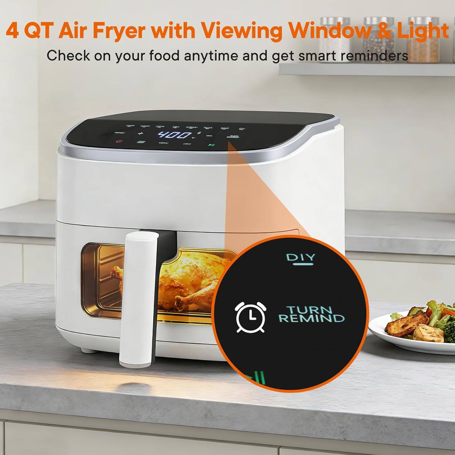 4 QT Air Fryer with Viewing Window & Light  
Check on your food anytime and get smart reminders  

DIY TURN REMIND
