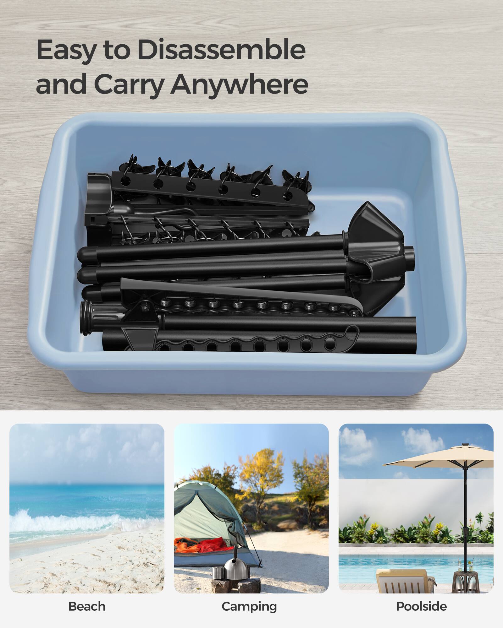 Easy to Disassemble and Carry Anywhere

Beach
Camping
Poolside