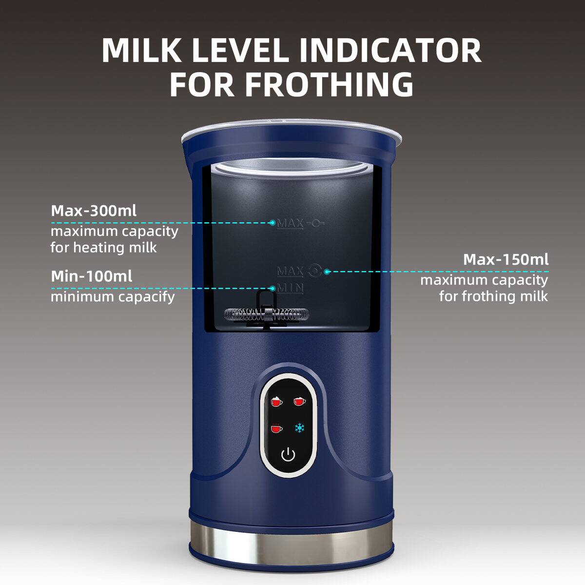 MILK LEVEL INDICATOR FOR FROTHING

Max-300ml  
maximum capacity for heating milk

Min-100ml  
minimum capacity

Max-150ml  
maximum capacity for frothing milk