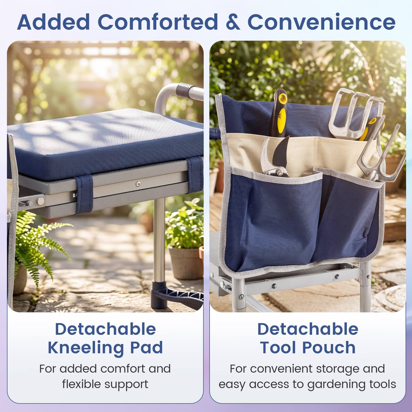 Added Comforted & Convenience

Detachable Kneeling Pad
For added comfort and flexible support

Detachable Tool Pouch
For convenient storage and easy access to gardening tools